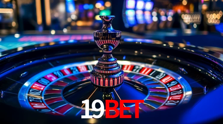 Explore as vantagens do 19BET: serviço profissional e confiabilidade